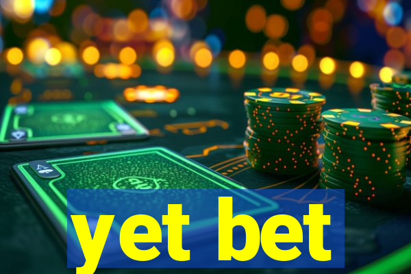 yet bet
